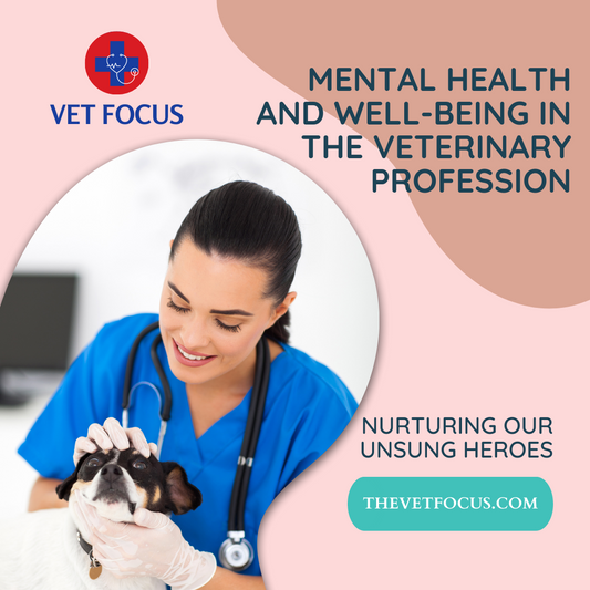 Mental Health and Well-being in the Veterinary Profession: Nurturing Our Unsung Heroes